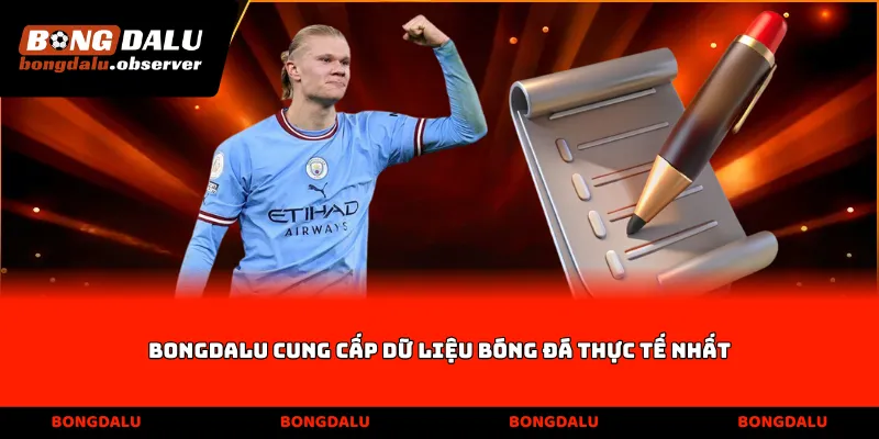 Bongdalu cung cấp dữ liệu bóng đá thực tế nhất