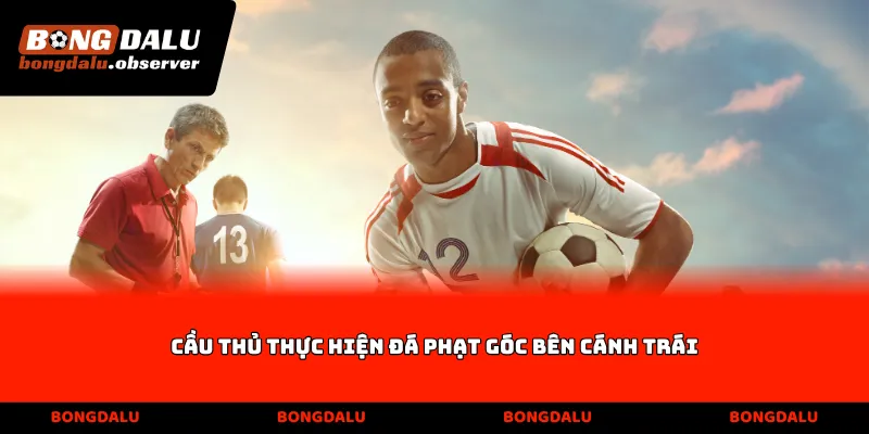 Cầu thủ thực hiện đá phạt góc bên cánh trái