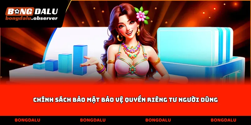 Chính sách bảo mật bảo vệ quyền riêng tư người dùng