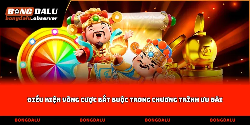 Điều kiện vòng cược bắt buộc trong chương trình ưu đãi