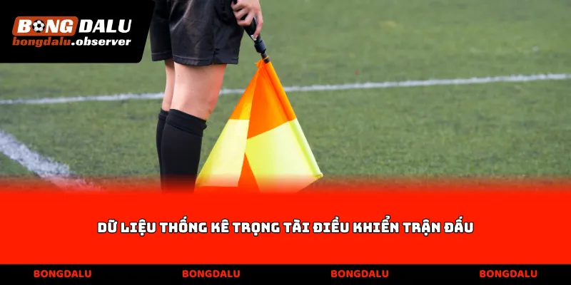 Dữ liệu thống kê trọng tài điều khiển trận đấu