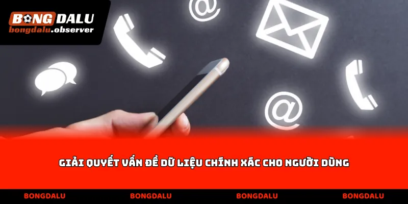 Giải quyết vấn đề dữ liệu chính xác cho người dùng