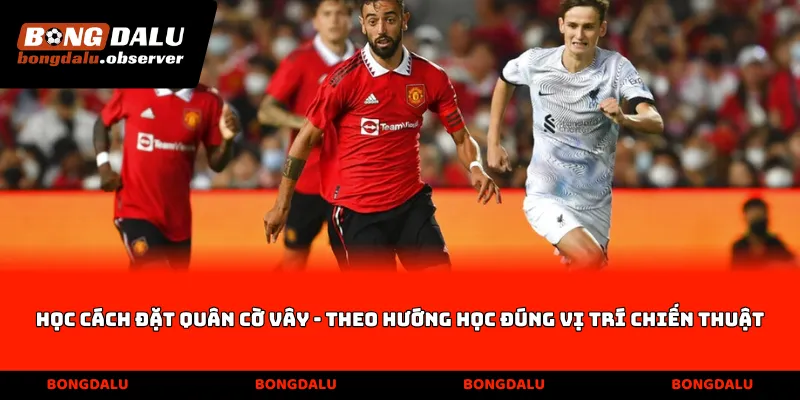 Học cách đặt quân Cờ vây - Viết theo hướng học đúng vị trí chiến thuật