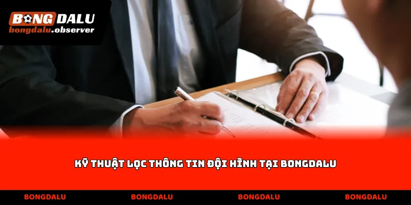 Kỹ thuật lọc thông tin đội hình tại Bongdalu
