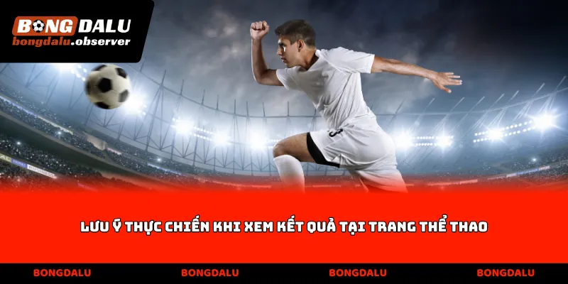 Lưu ý thực chiến khi xem kết quả tại trang thể thao