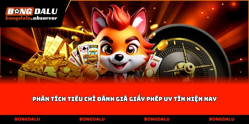 Phân tích tiêu chí đánh giá giấy phép uy tín hiện nay