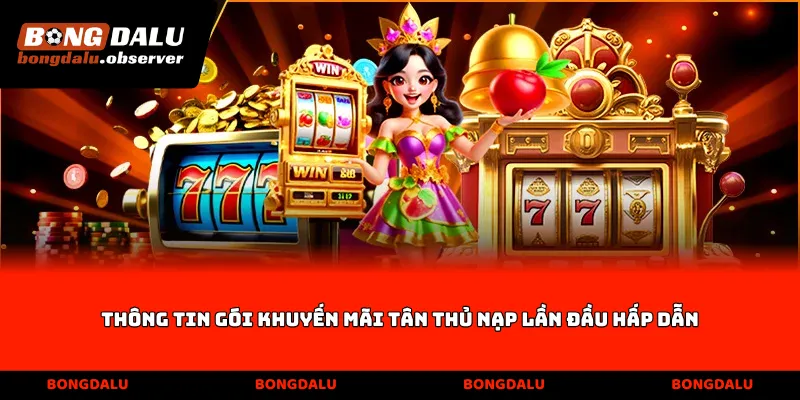 Thông tin gói khuyến mãi tân thủ nạp lần đầu hấp dẫn