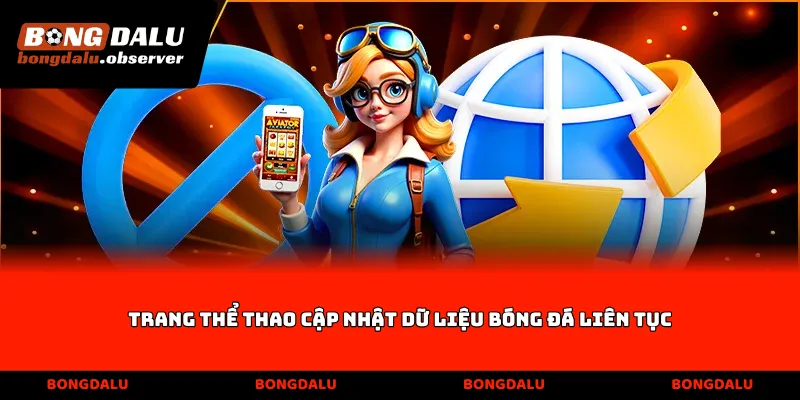 Trang thể thao cập nhật dữ liệu bóng đá liên tục