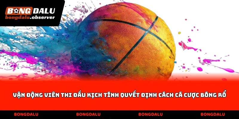 Vận động viên thi đấu kịch tính quyết định cách cá cược bóng rổ