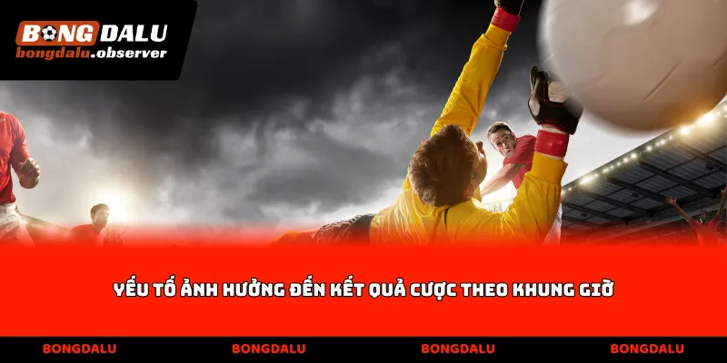 Yếu tố ảnh hưởng đến kết quả cược theo khung giờ